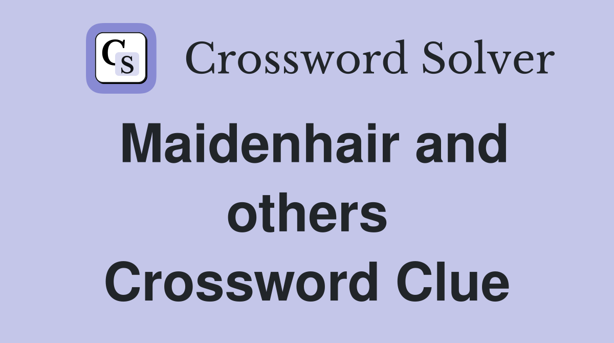 Maidenhair and others Crossword Clue