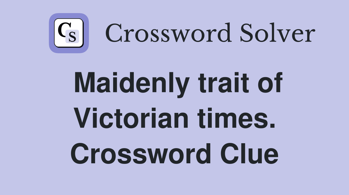 Maidenly trait of Victorian times. Crossword Clue