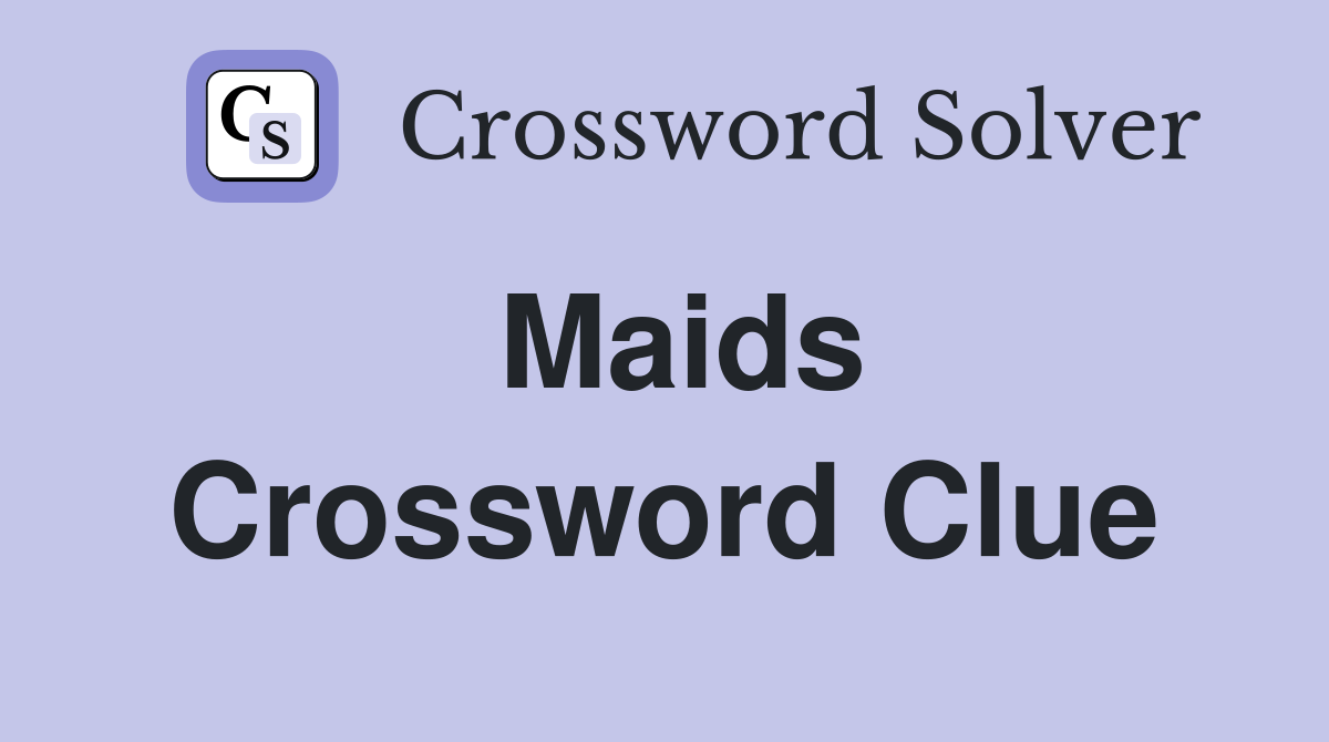 Maids Crossword Clue