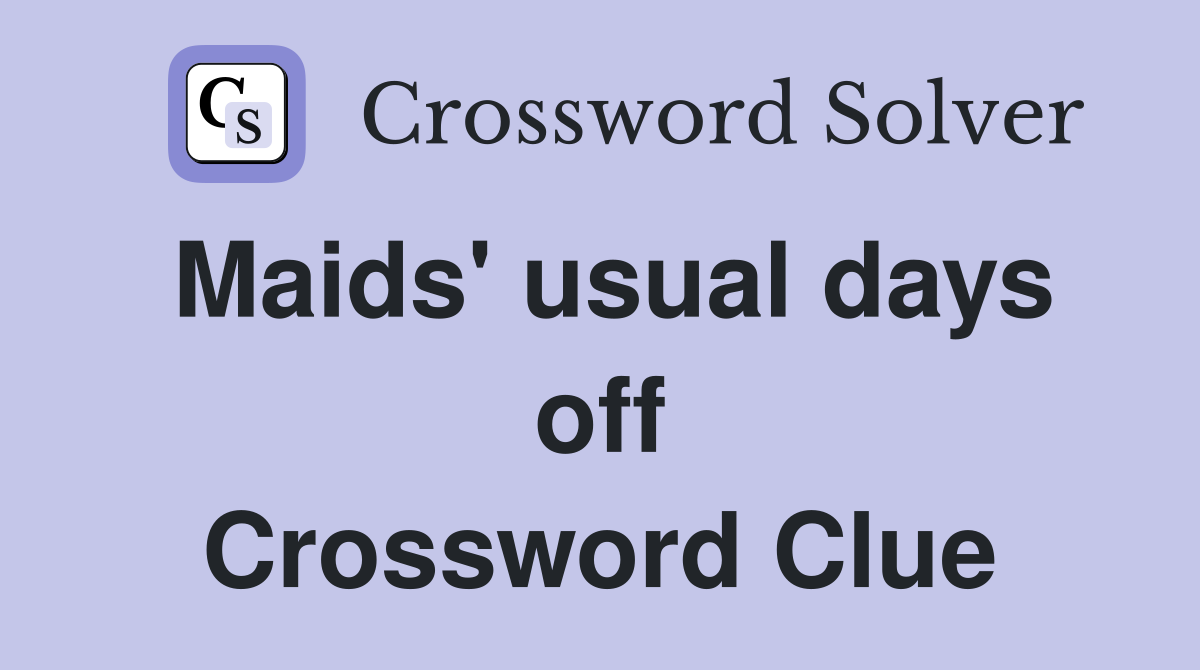 Maids' usual days off Crossword Clue