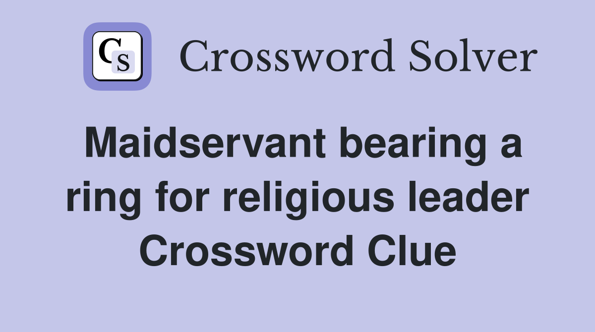 Maidservant bearing a ring for religious leader Crossword Clue
