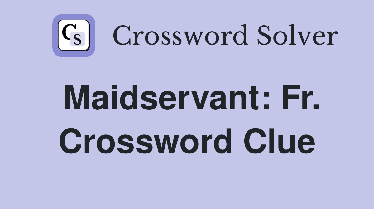 Maidservant: Fr. Crossword Clue