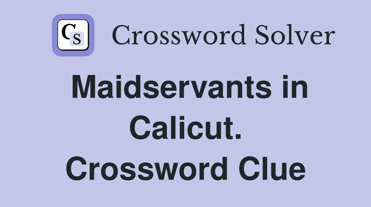 Maidservants in Calicut. Crossword Clue