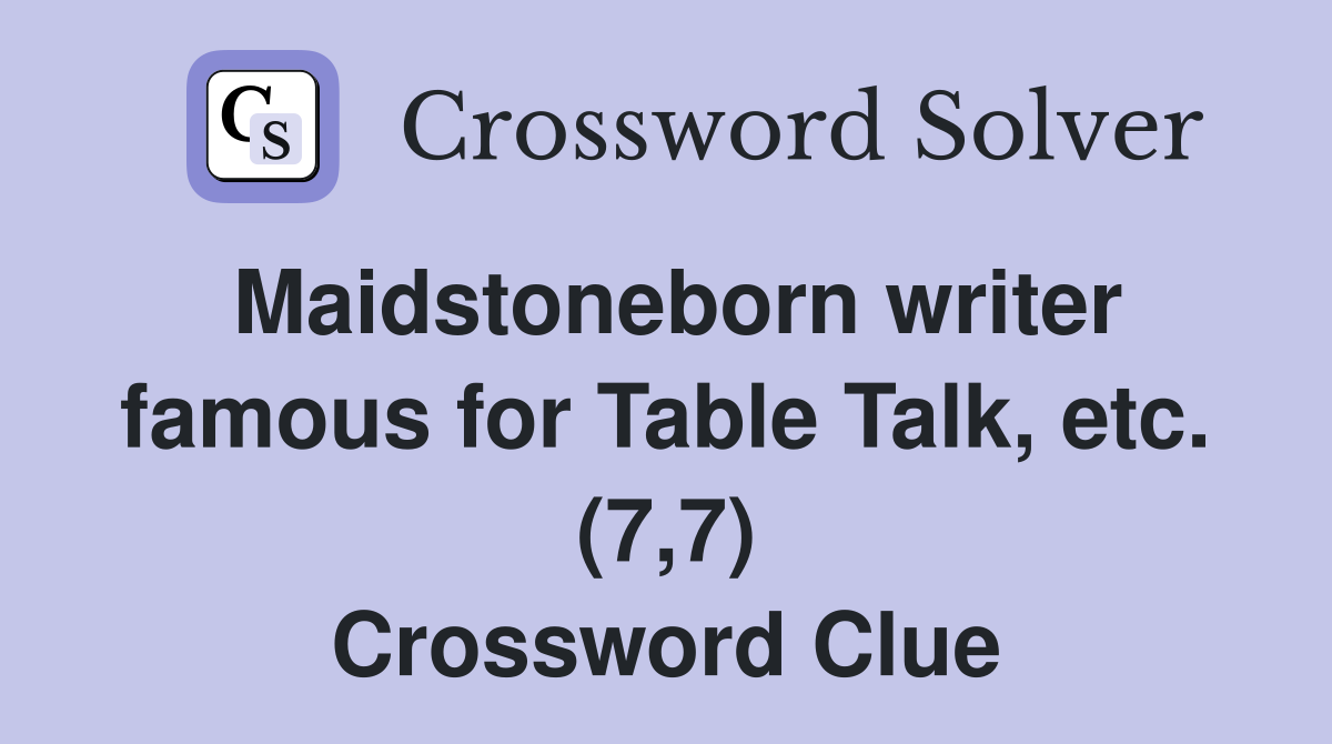 Maidstoneborn writer famous for Table Talk, etc. (7,7) Crossword Clue