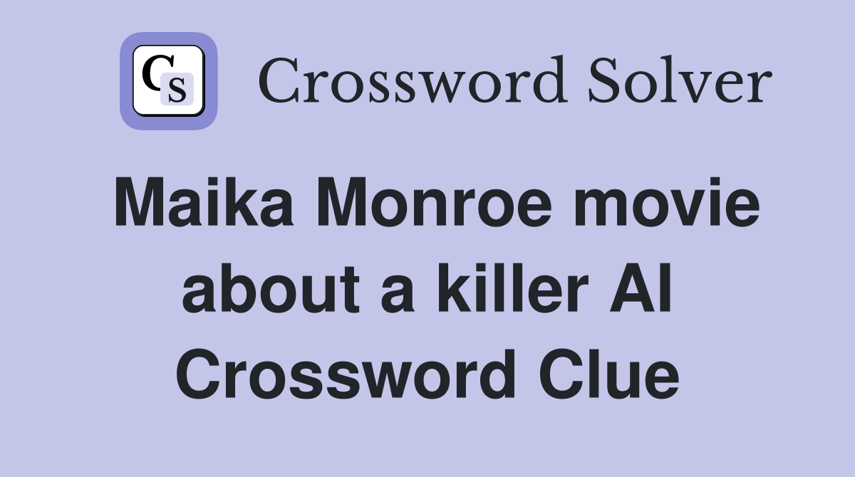 Maika Monroe movie about a killer AI Crossword Clue