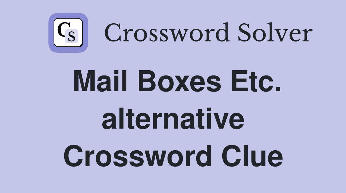 Mail Boxes Etc. alternative Crossword Clue