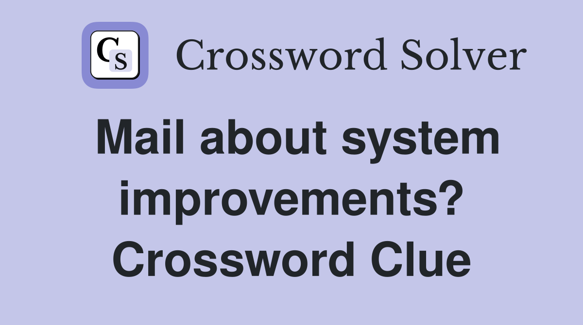Mail about system improvements? Crossword Clue