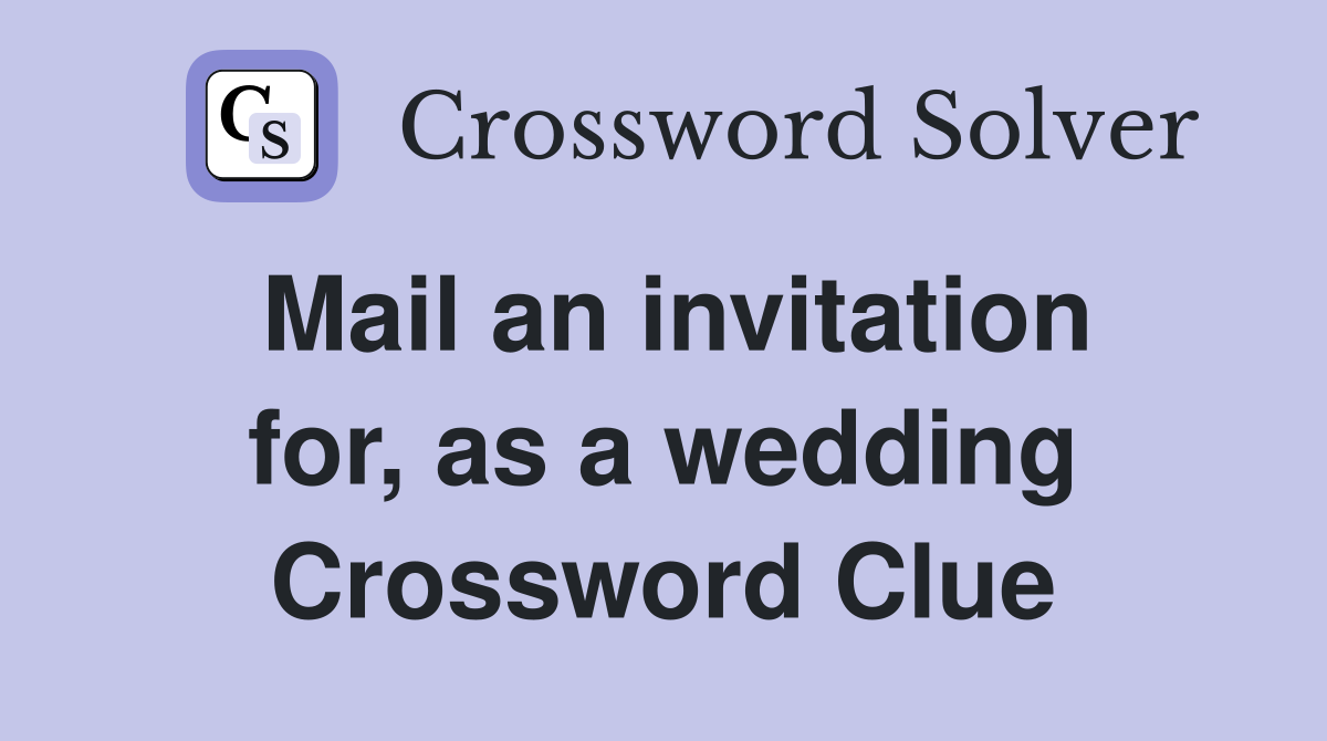 Mail an invitation for, as a wedding Crossword Clue