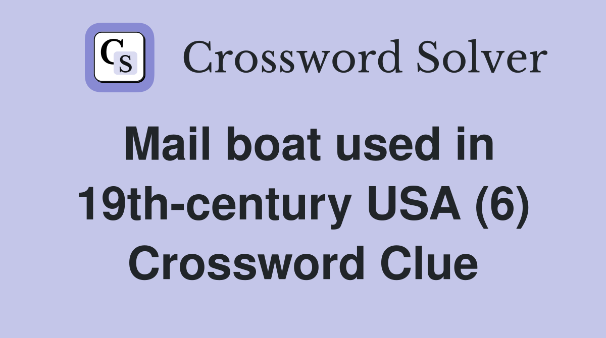 Mail boat used in 19th-century USA (6) Crossword Clue