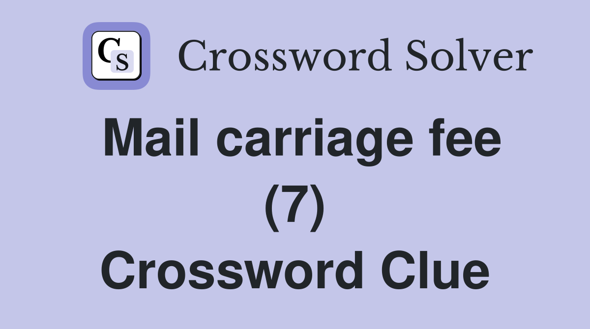 Mail carriage fee (7) Crossword Clue