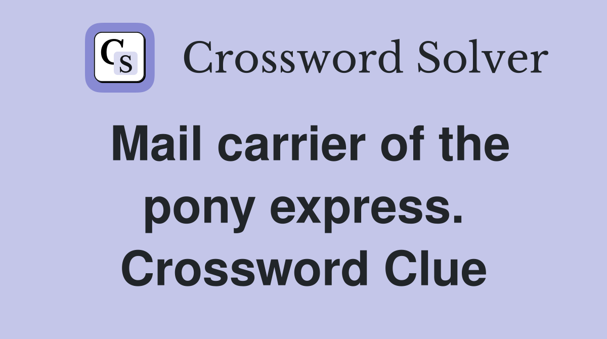 Mail carrier of the pony express. Crossword Clue