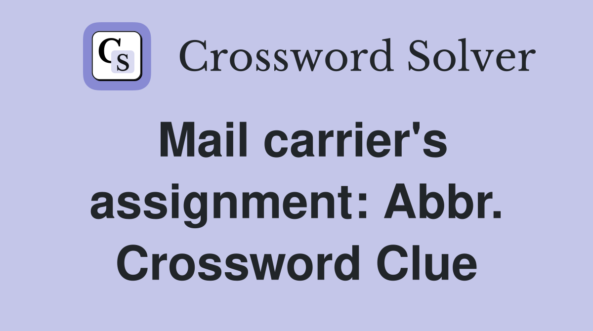 Mail carrier's assignment: Abbr. Crossword Clue