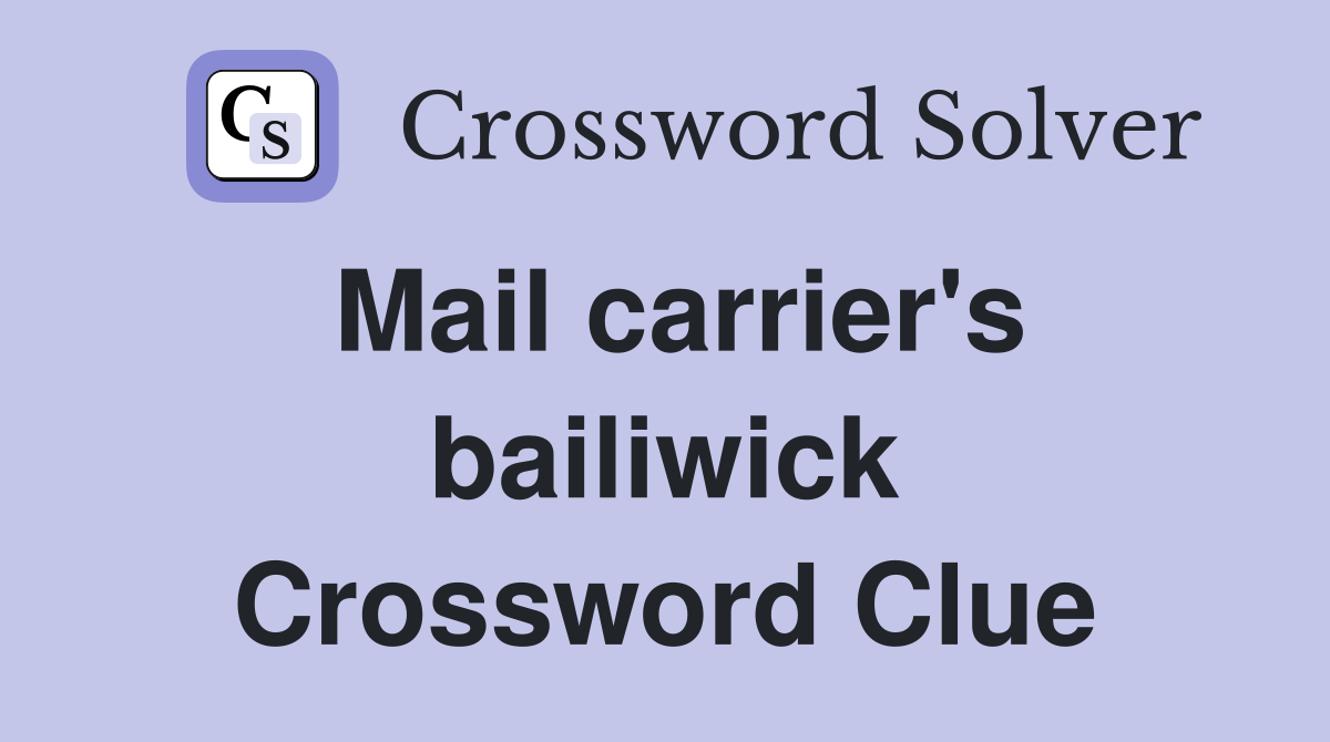 Mail carrier's bailiwick Crossword Clue