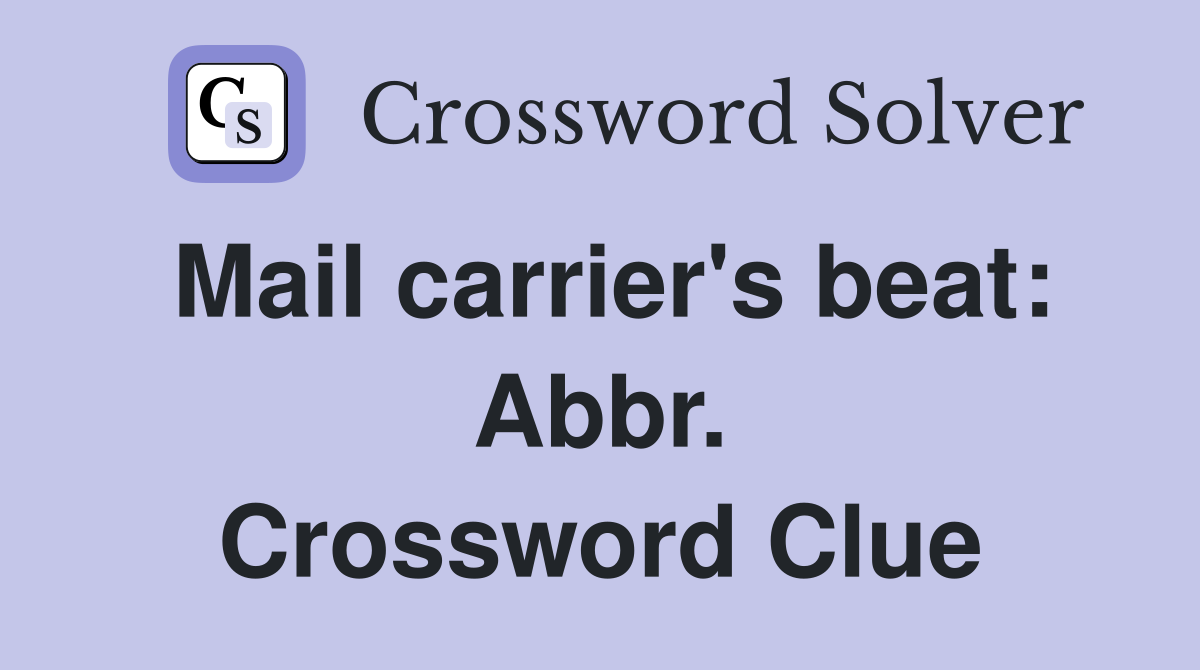 Mail carrier's beat: Abbr. Crossword Clue