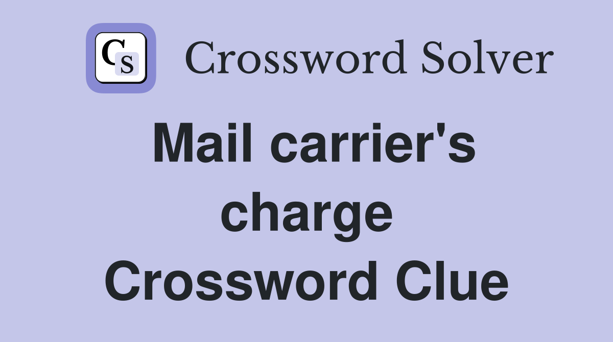 Mail carrier's charge Crossword Clue