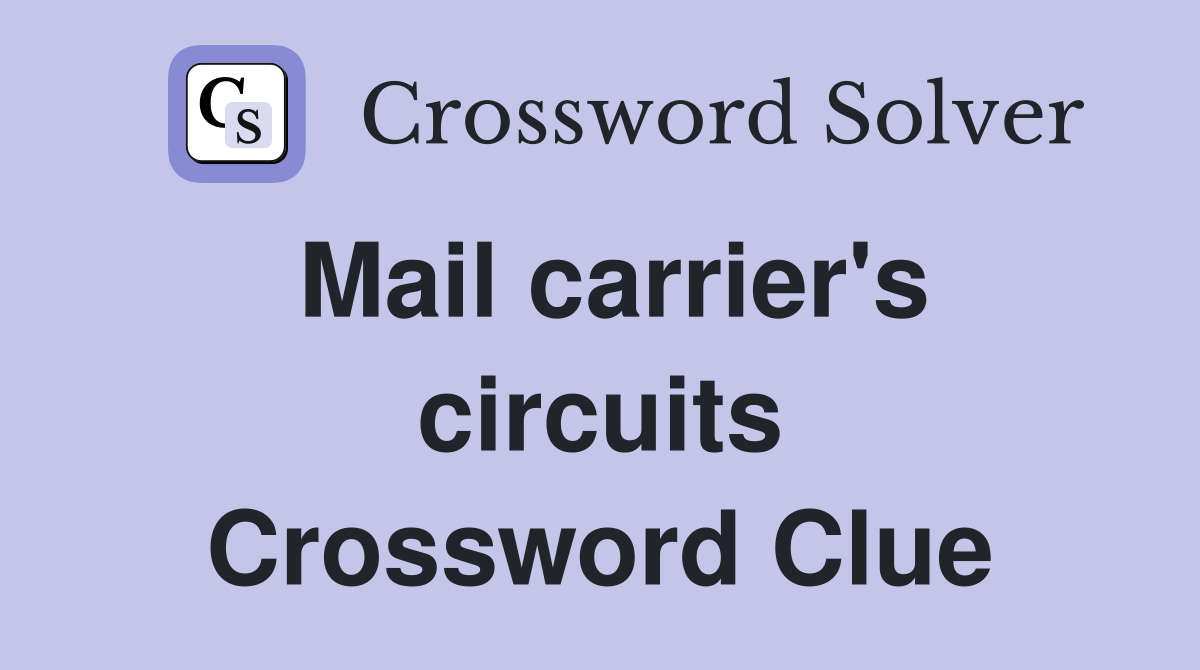 Mail carrier's circuits Crossword Clue