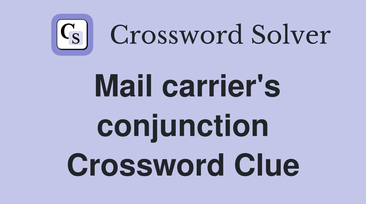 Mail carrier's conjunction Crossword Clue