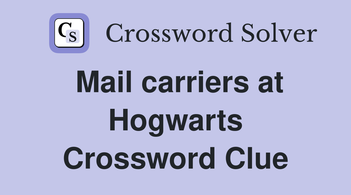 Mail carriers at Hogwarts Crossword Clue
