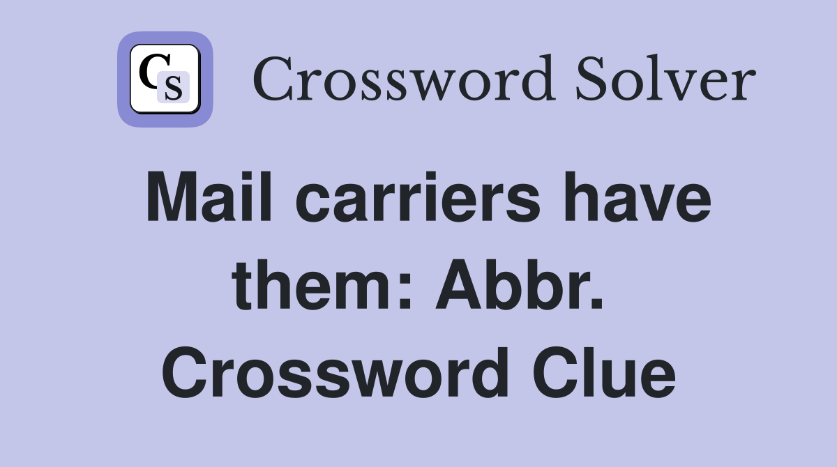 Mail carriers have them: Abbr. Crossword Clue