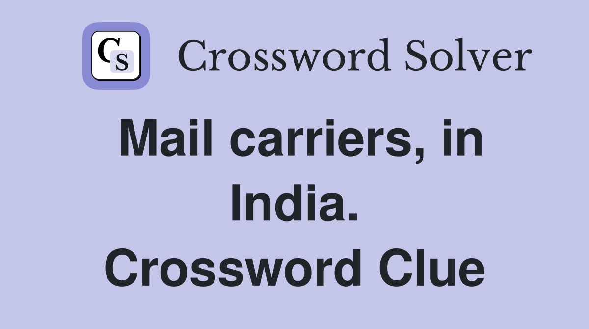 Mail carriers, in India. Crossword Clue