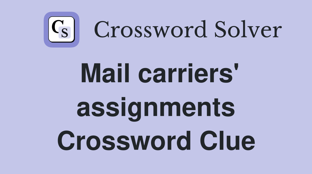Mail carriers' assignments Crossword Clue
