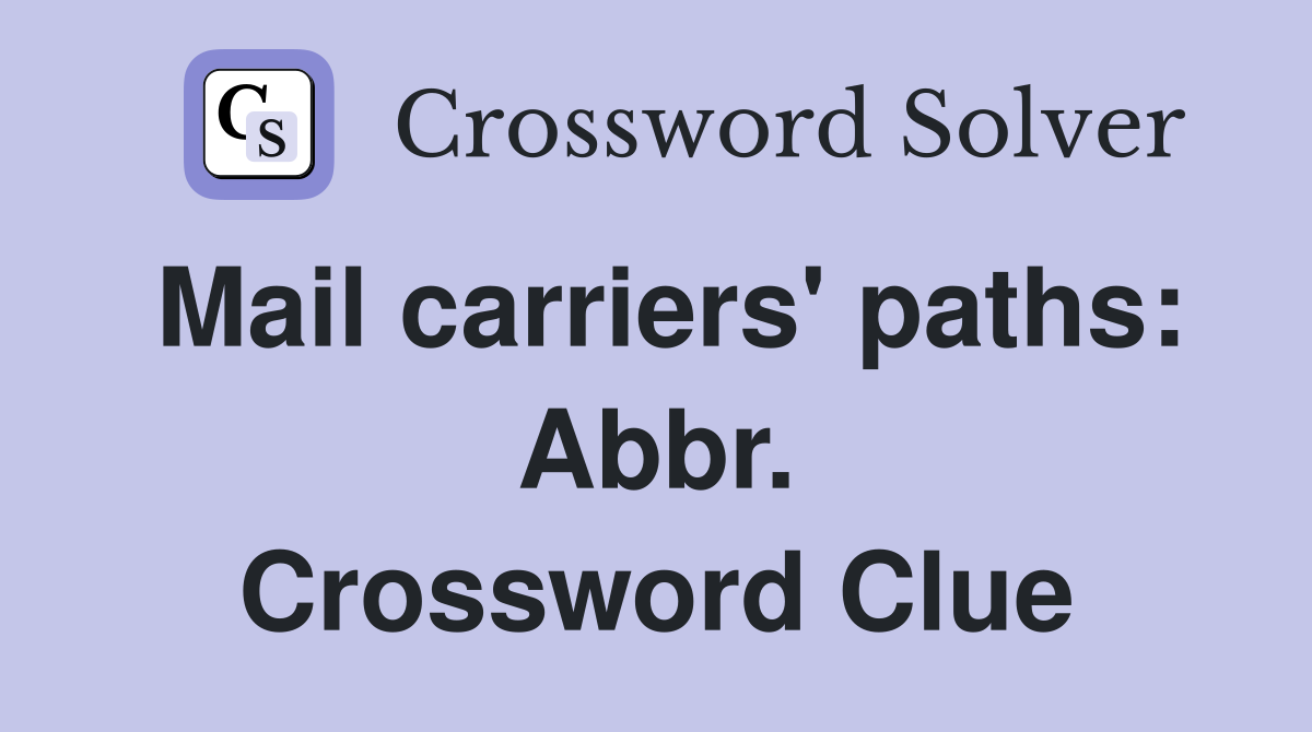 Mail carriers' paths: Abbr. Crossword Clue
