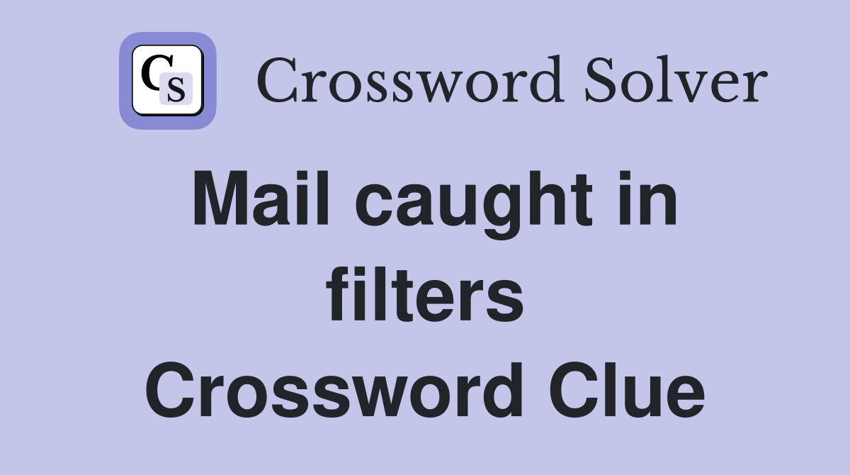 Mail caught in filters Crossword Clue