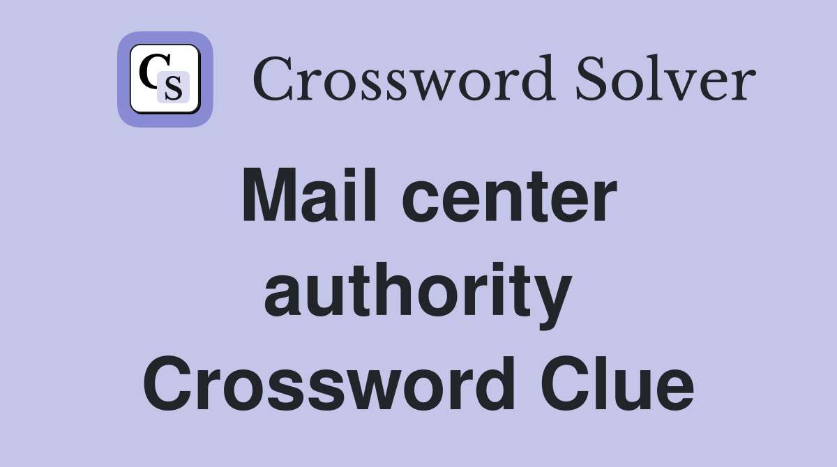Mail center authority Crossword Clue