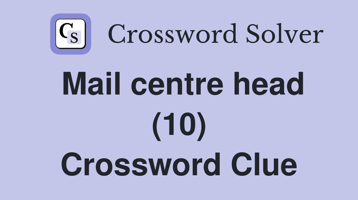 Mail centre head (10) Crossword Clue