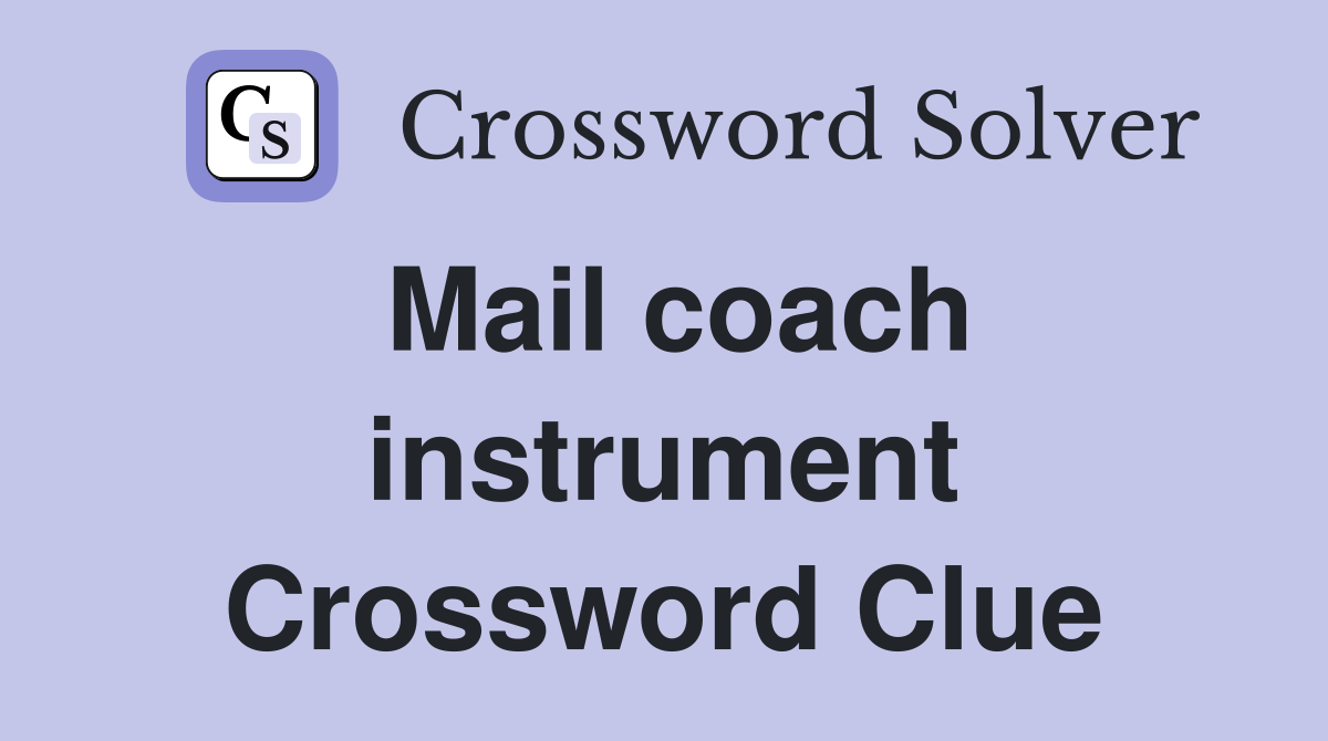 Mail coach instrument Crossword Clue