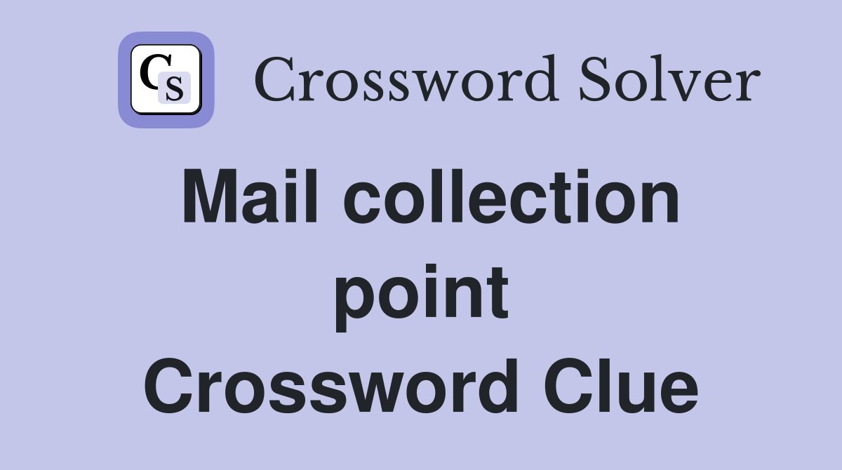 Mail collection point Crossword Clue