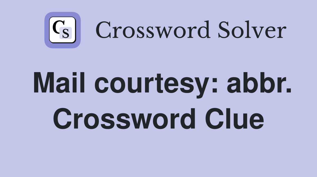 Mail courtesy: abbr. Crossword Clue
