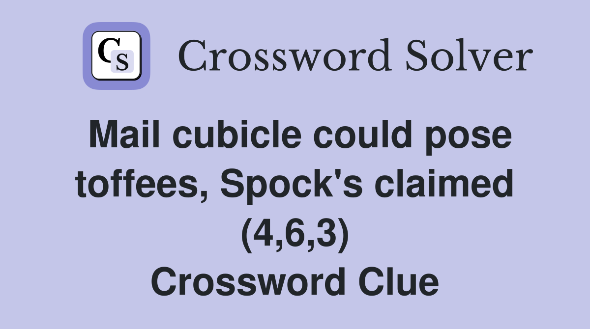 Mail cubicle could pose toffees, Spock's claimed (4,6,3) Crossword Clue