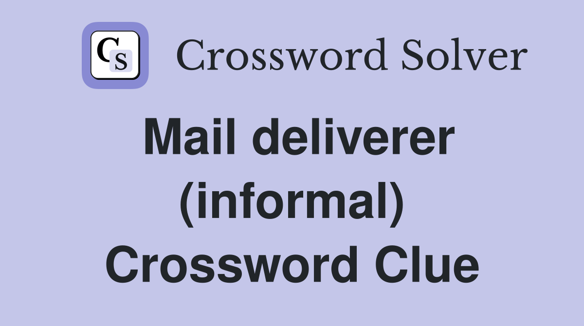 Mail deliverer (informal) Crossword Clue