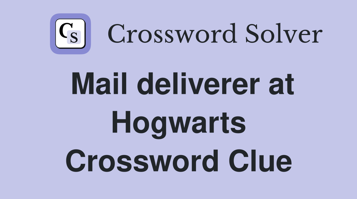 Mail deliverer at Hogwarts Crossword Clue