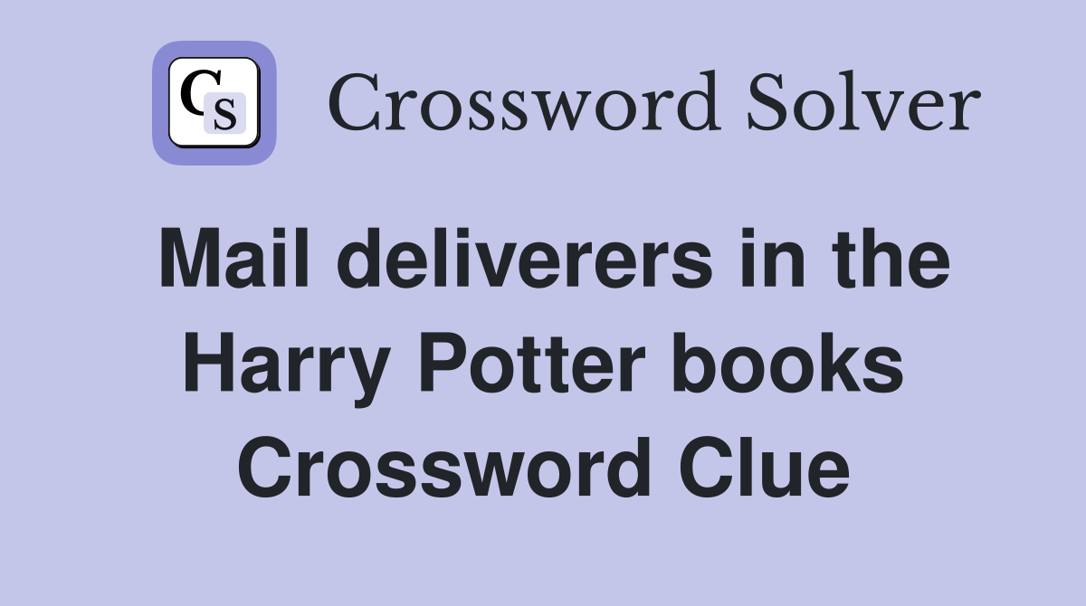 Mail deliverers in the Harry Potter books Crossword Clue