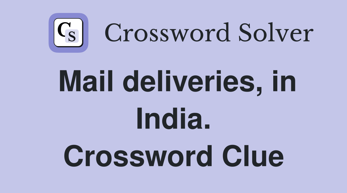 Mail deliveries, in India. Crossword Clue