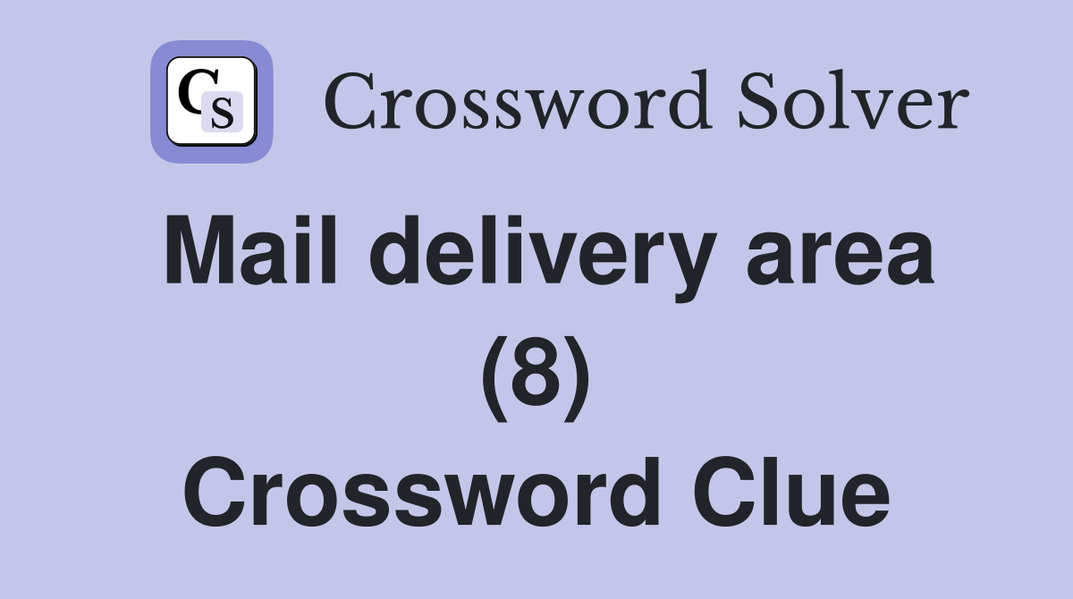 Mail delivery area (8) Crossword Clue