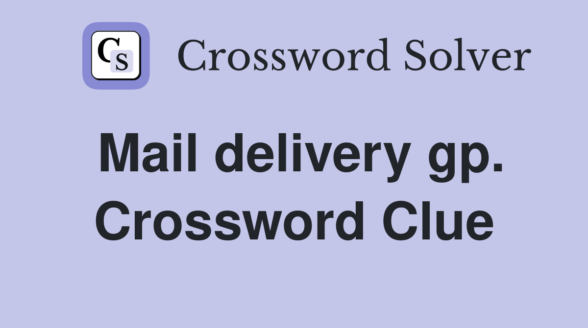 Mail delivery gp. Crossword Clue