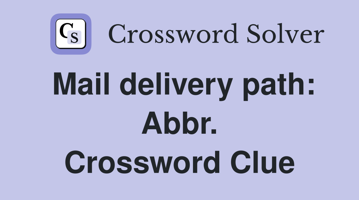 Mail delivery path: Abbr. Crossword Clue