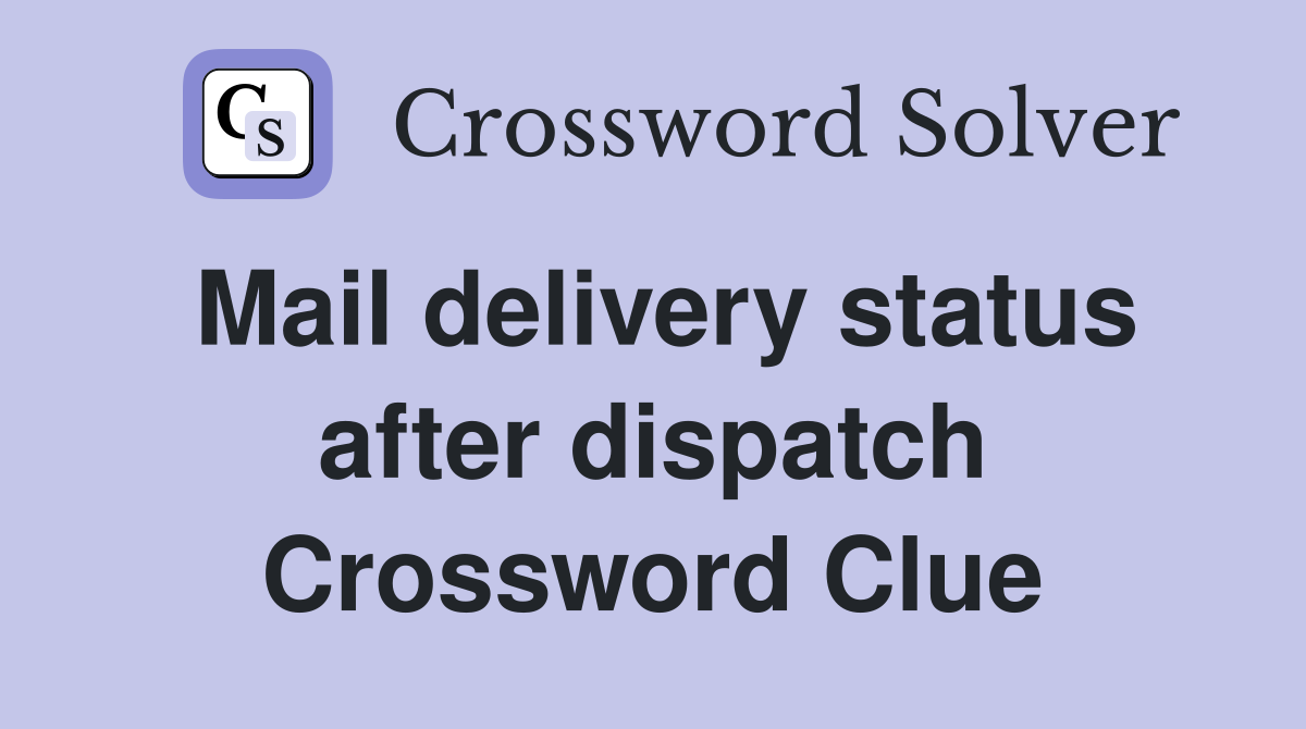 Mail delivery status after dispatch Crossword Clue