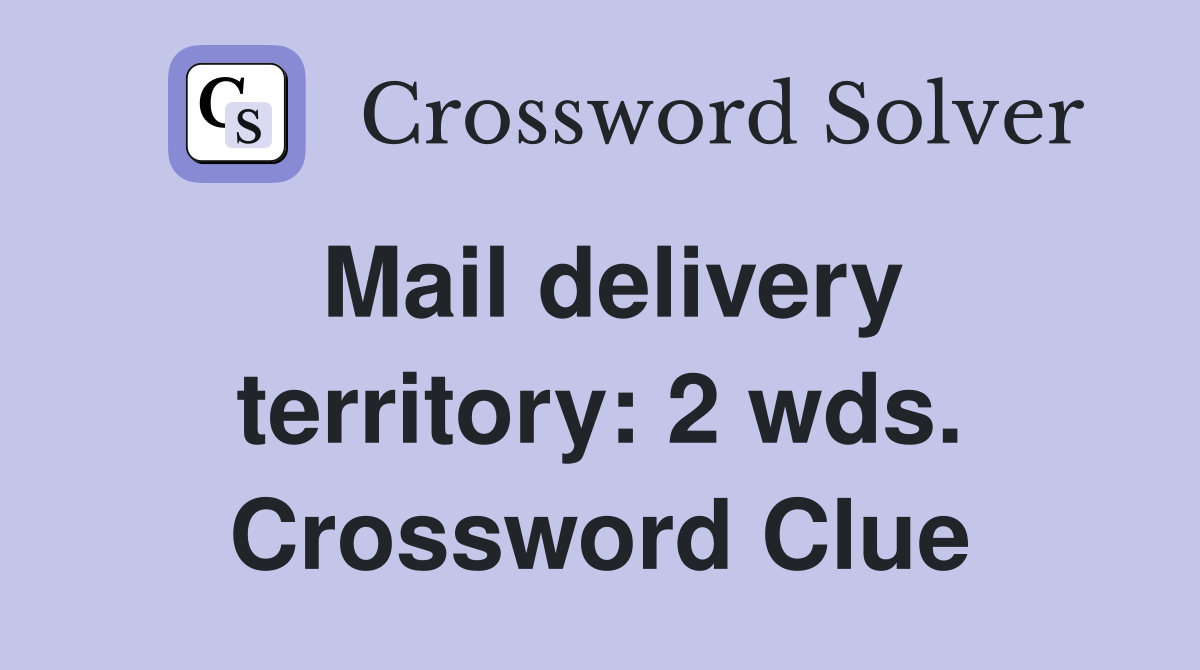 Mail delivery territory: 2 wds. Crossword Clue