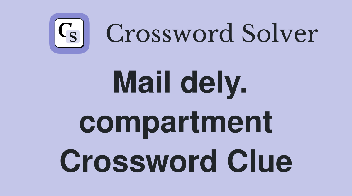 Mail dely. compartment Crossword Clue