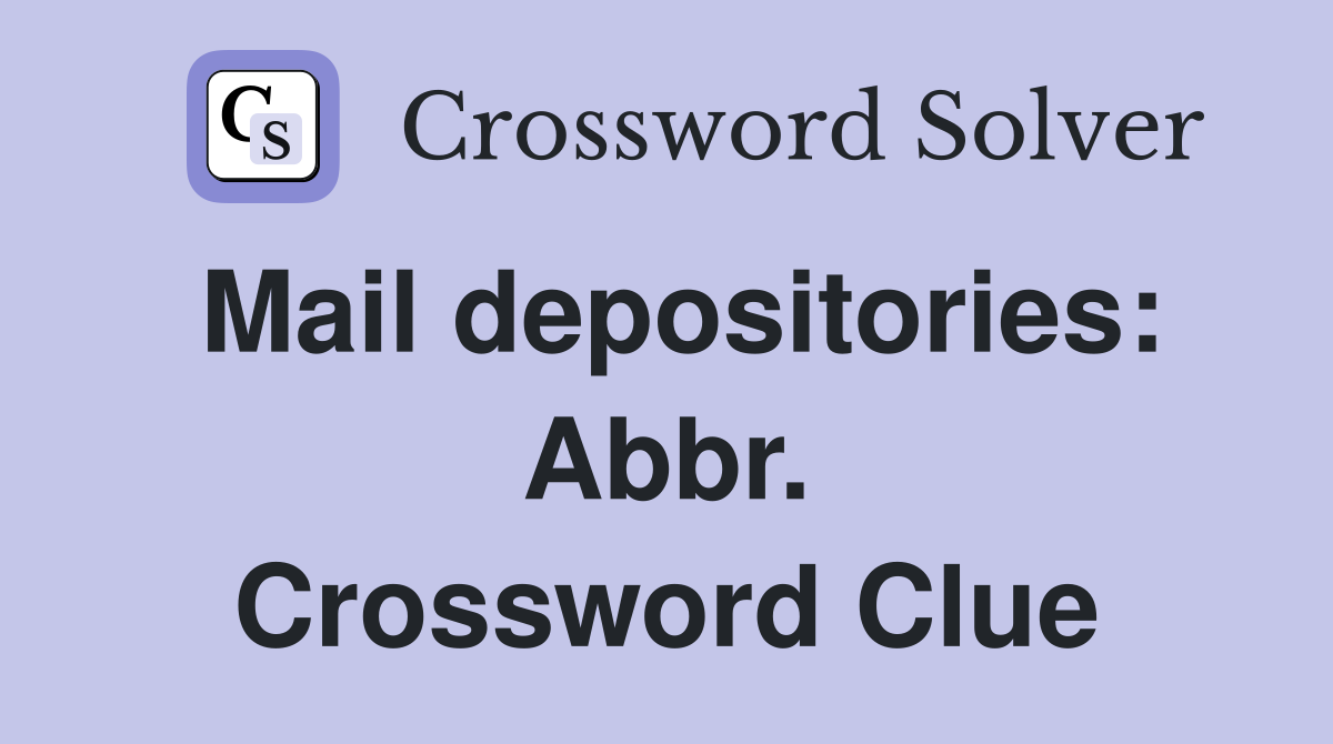 Mail depositories: Abbr. Crossword Clue