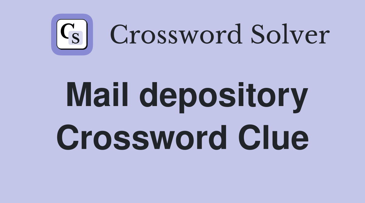 Mail depository Crossword Clue