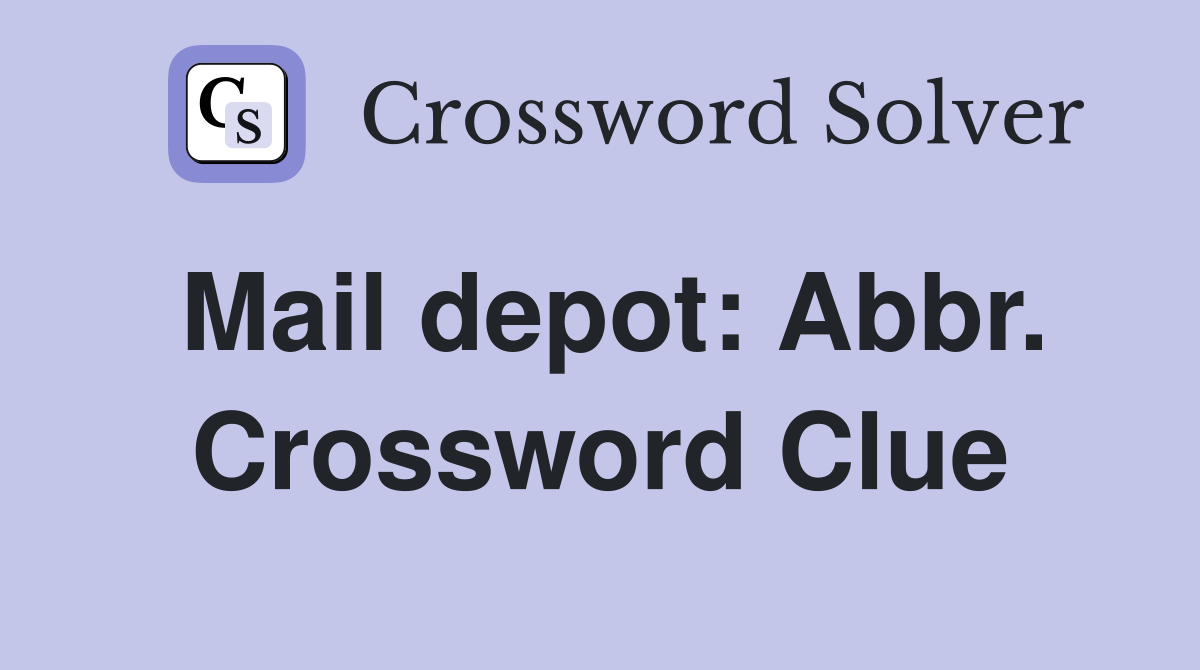 Mail depot: Abbr. Crossword Clue