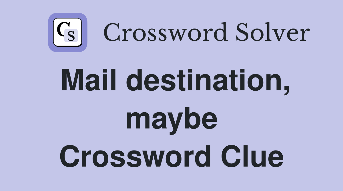 Mail destination, maybe Crossword Clue
