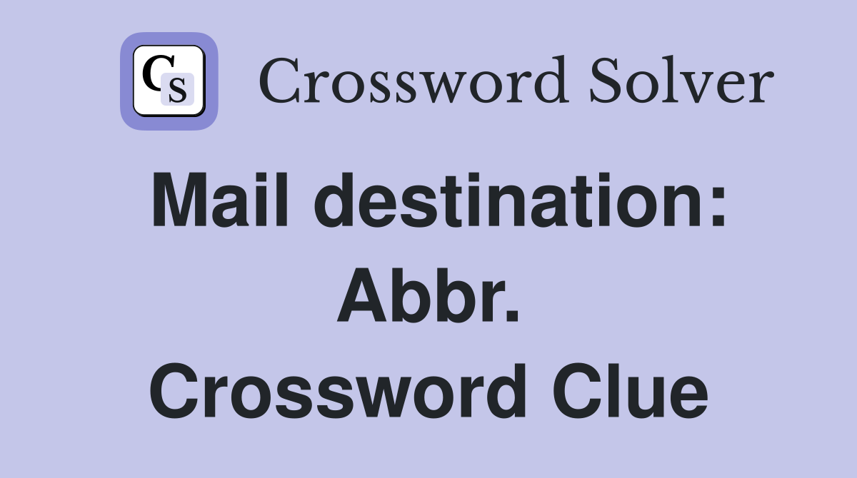 Mail destination: Abbr. Crossword Clue