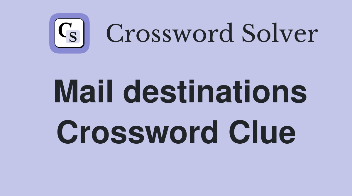 Mail destinations Crossword Clue
