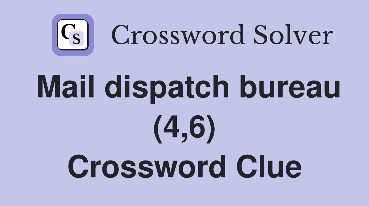 Mail dispatch bureau (4,6) Crossword Clue
